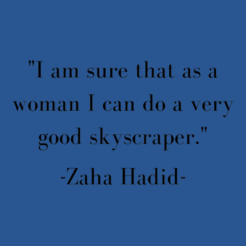 Zaha Hadid Architecture Quote I Am Sure That As A Woman I Can Do A Ver T-shirt | Artistshot