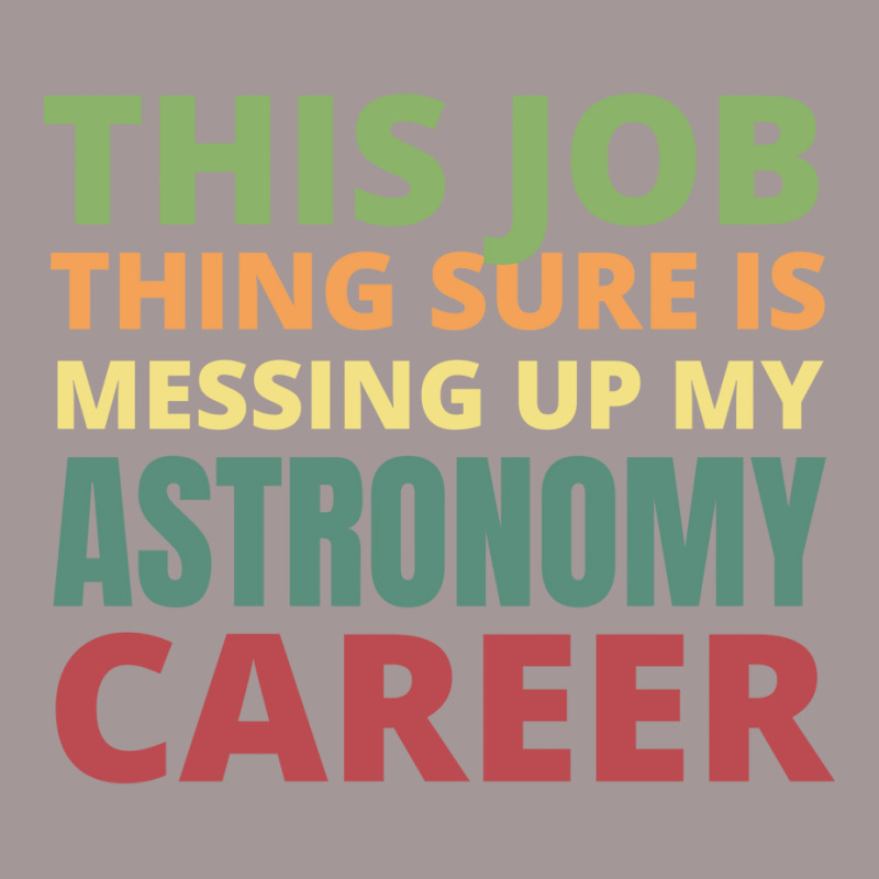 This Job Thing Sure Is Messing Up My Astronomy Career Cool Vintage Short by moiadyohta2 | Artistshot