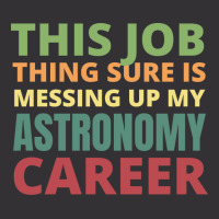 This Job Thing Sure Is Messing Up My Astronomy Career Cool Vintage Hoodie And Short Set | Artistshot