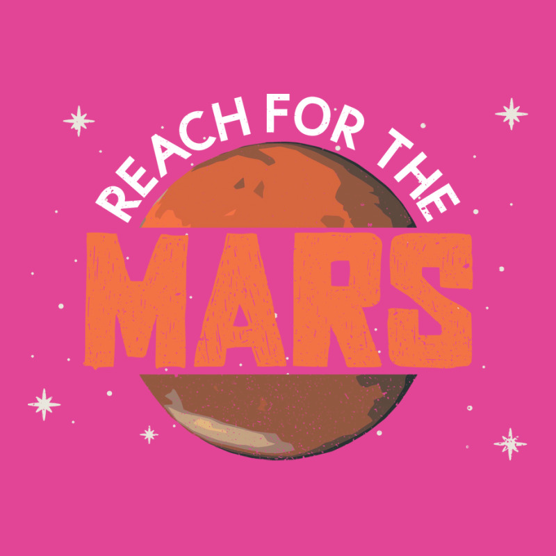 Reach For The Mars Mars Planet Space Lover T-Shirt by diosasbigsby6 | Artistshot