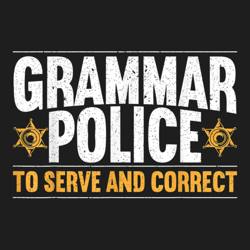 Grammar Police To Serve And Correct Grammar Nazy English Classic T-shirt by DanaMarieDeLosSantos | Artistshot