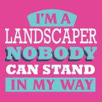 Im A Landscaper Nobody Can Stand In My Way Love T-shirt | Artistshot