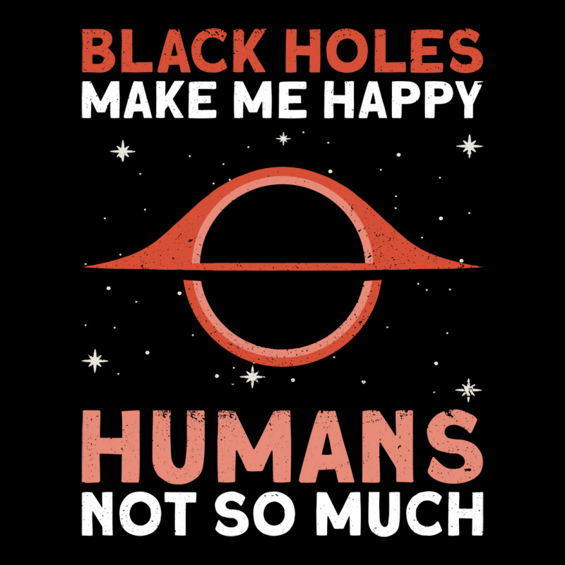 Black Holes Make Me Happy Humans Not So Much Astrophysics Unisex Jogger | Artistshot