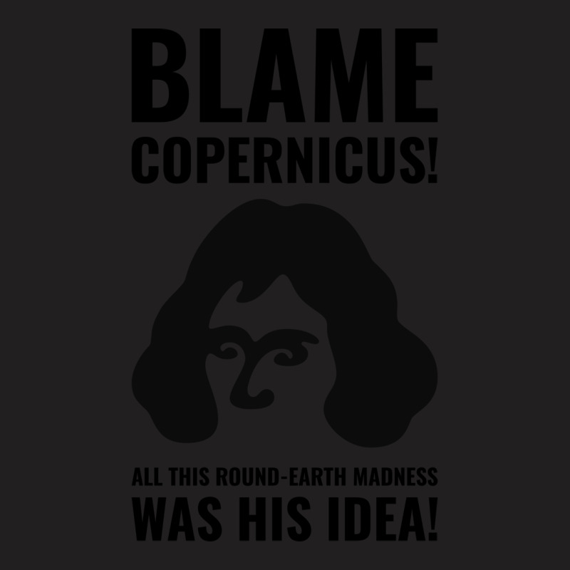 Blame Copernicus Girl T-shirt | Artistshot