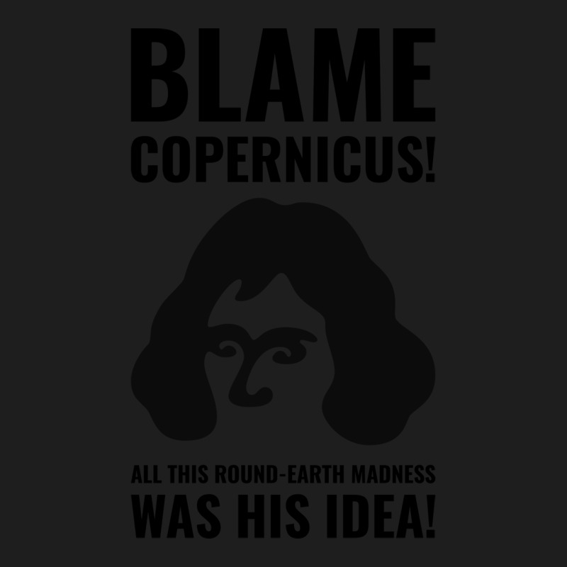 Blame Copernicus Girl Classic T-shirt | Artistshot