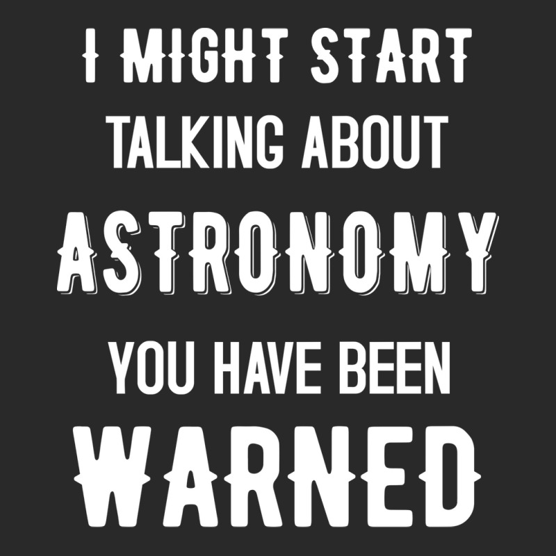 I Might Start Talking About Astronomy Funny Design Hipster Printed Hat | Artistshot