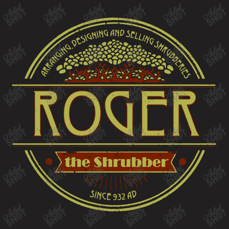 Roger The Shrubber T-shirt | Artistshot