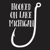 Hooked On Lake Michigan   Midwest T Shirt T-shirt | Artistshot