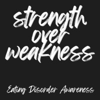 Strength Over Weakness   Eating Disorder Awareness Pullover Hoodie Classic T-shirt | Artistshot