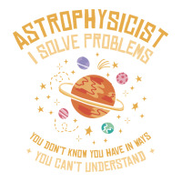 Astrophysicist I Solve Problems Funny Astronomical Science Love Crewneck Sweatshirt | Artistshot