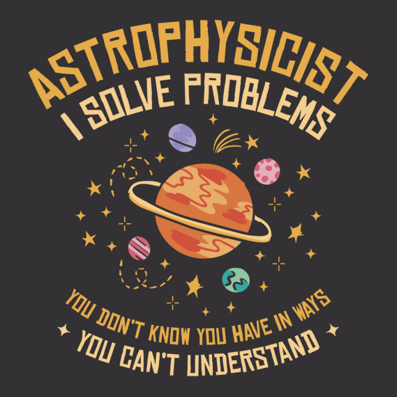 Astrophysicist I Solve Problems Funny Astronomical Science Love Vintage Hoodie | Artistshot