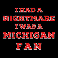 Ohio Beat Michigan, I Had A Nightmare I Was A Michigan Fan T Shirt Zipper Hoodie | Artistshot