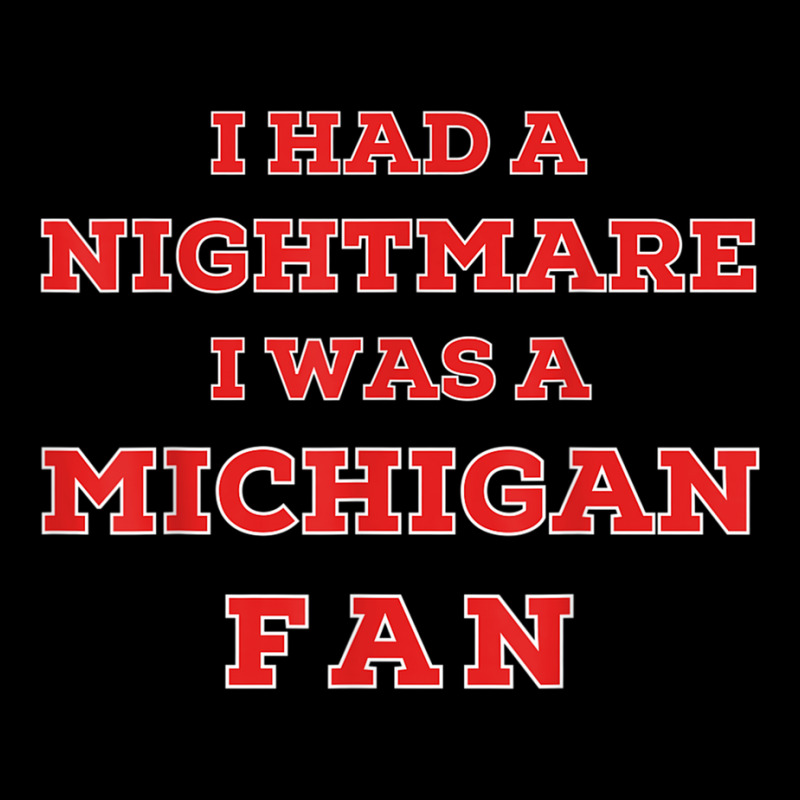 Ohio Beat Michigan, I Had A Nightmare I Was A Michigan Fan T Shirt Zipper Hoodie | Artistshot