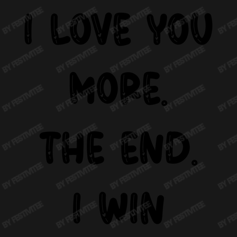 I Love You More The End I Win Flannel Shirt | Artistshot