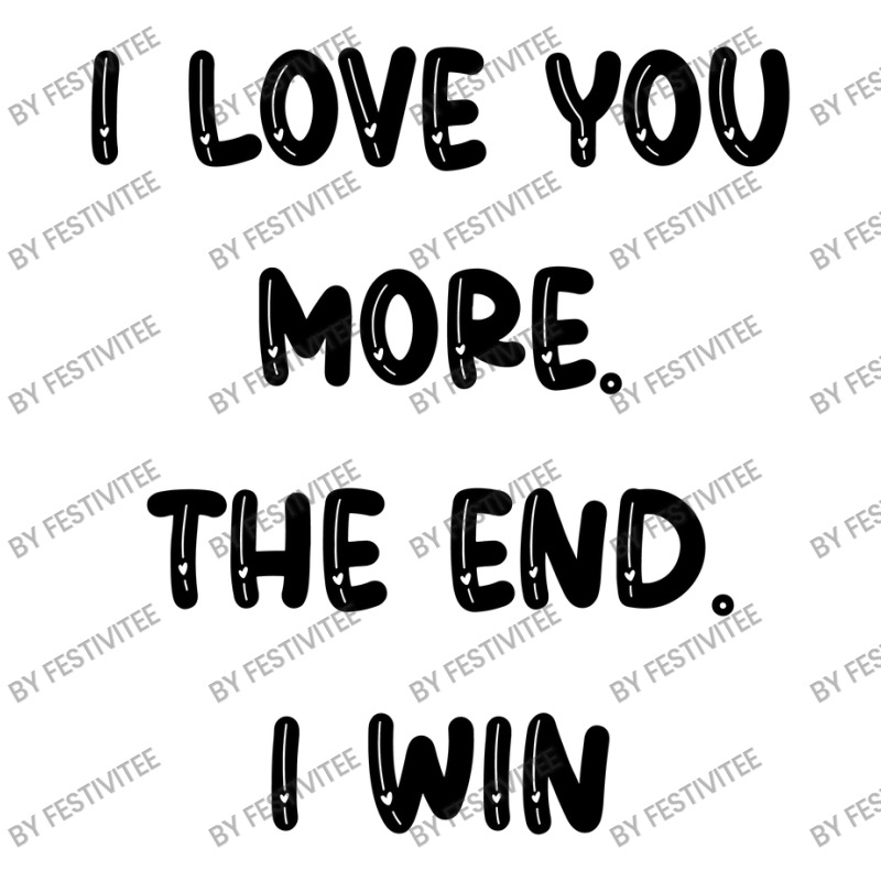 I Love You More The End I Win Youth Sweatshirt | Artistshot