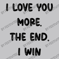 I Love You More The End I Win Baby Bodysuit | Artistshot