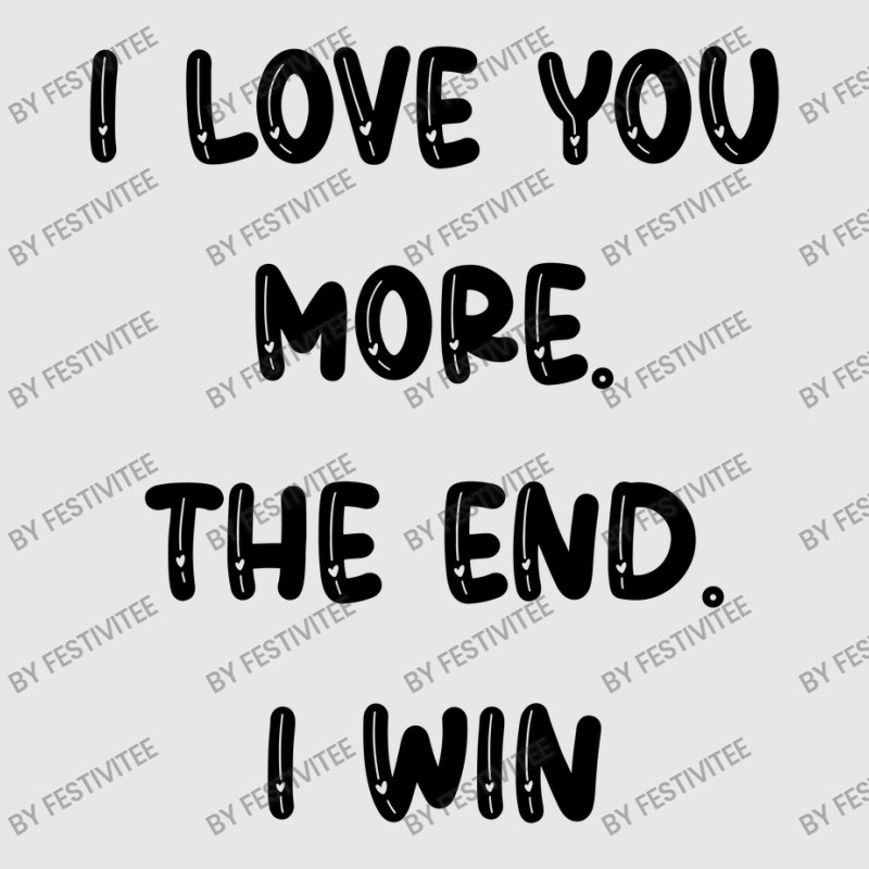 I Love You More The End I Win Unisex Jogger | Artistshot