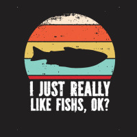 I Just Really Like Fishes T  Shirt Funny I Just Really Like Fishes O K T-shirt | Artistshot