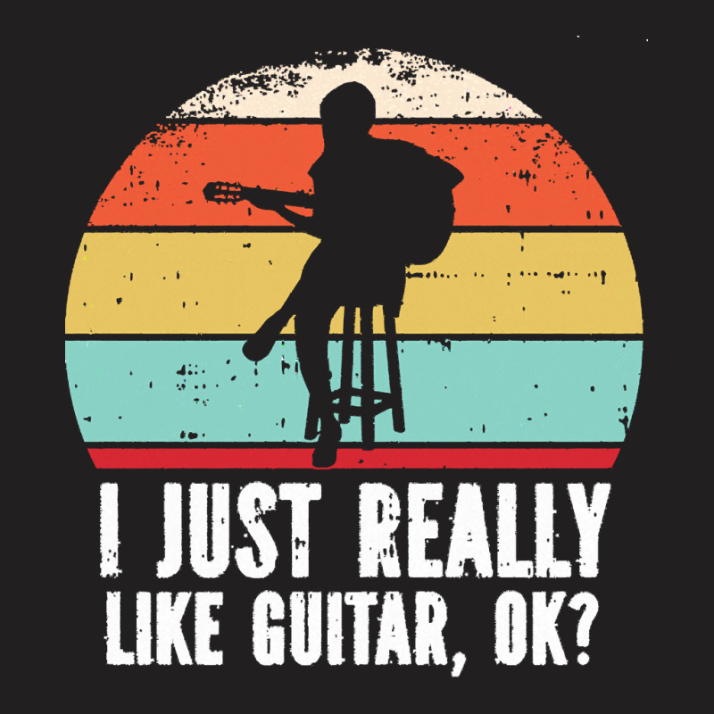 I Just Really Like Guitar Ok T  Shirt I Just Really Like Guitar, O K T T-shirt | Artistshot