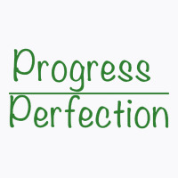 Progress Over Perfection T-shirt | Artistshot