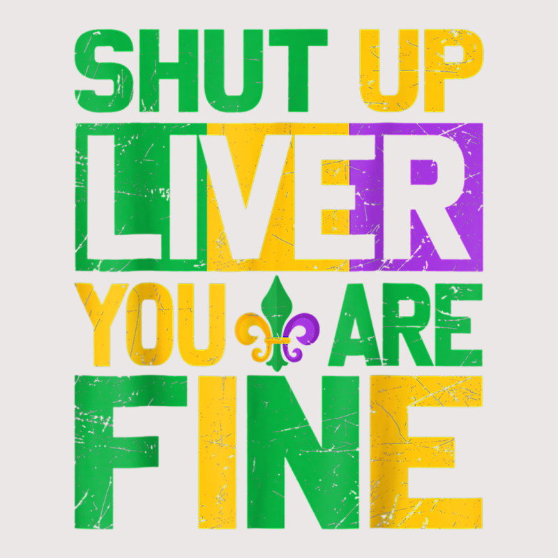 Shut Up Liver Youre Finemardi Gras Parade Out T Shirt Pocket T-Shirt by mauthe | Artistshot