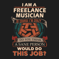 Freelance Musician T Sane Person Job Gift Item Tee Classic T-shirt | Artistshot