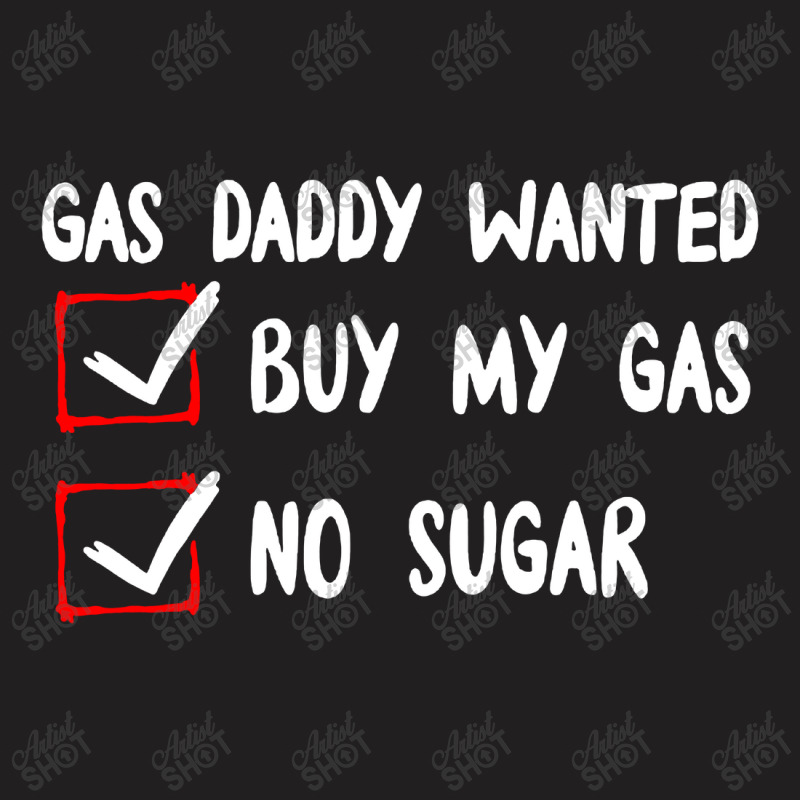 Gas Daddy Wanted Women Shirt Gas Price Men Gas Daddy T-Shirt by WuzzTees | Artistshot