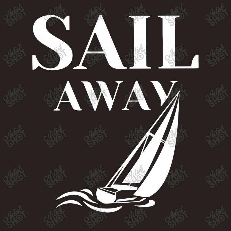 Sail Away Sailboat Funny Tank Top | Artistshot