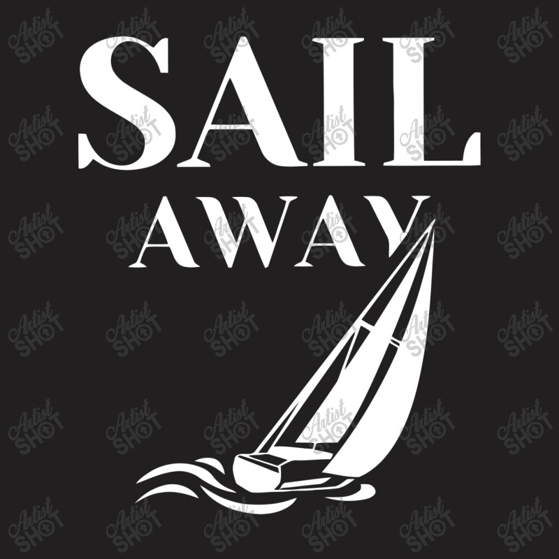 Sail Away Sailboat Funny T-shirt | Artistshot