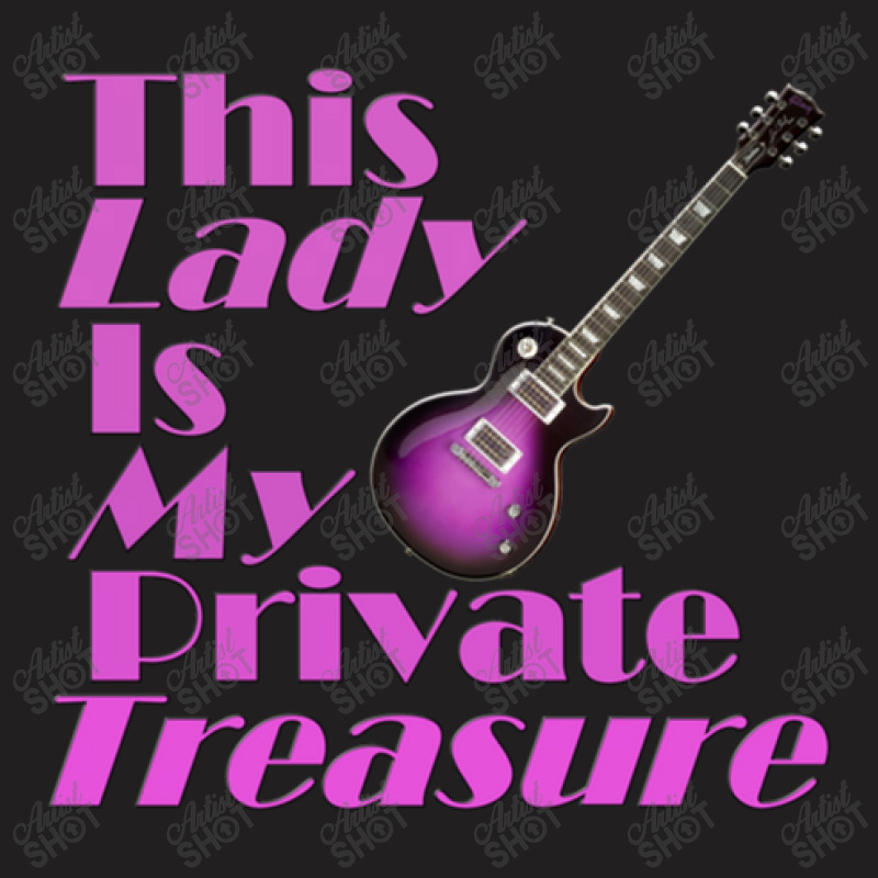 This Lady Is My Private Treasure (guitar) T-Shirt by PatrickDougherty | Artistshot