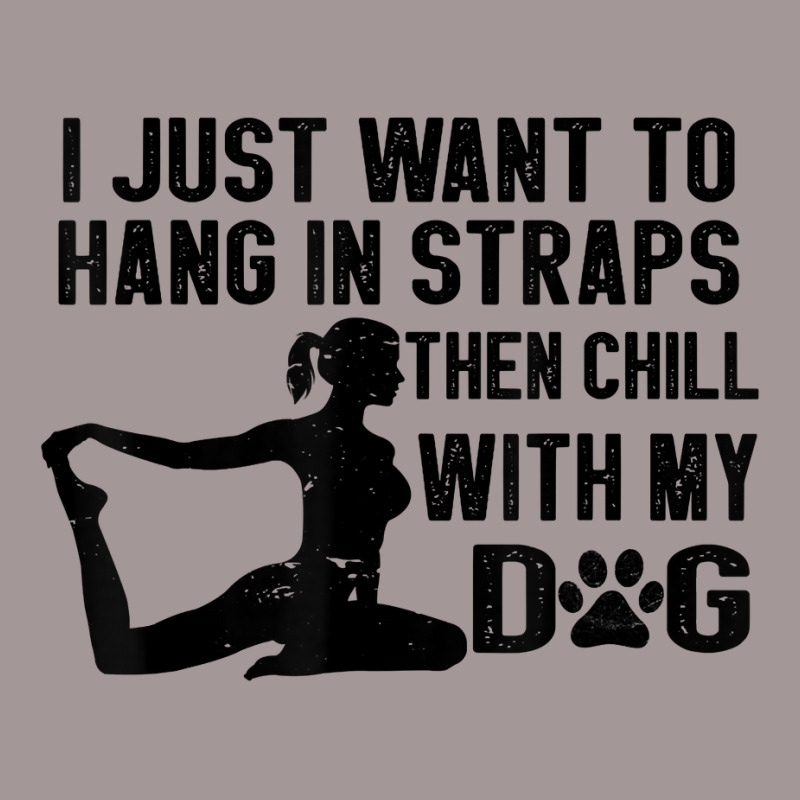 I Just Want To Hang In Straps Then Chill With My Dog T Shirt Vintage Short | Artistshot