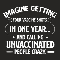 Imagine Getting Four Vaccine Shots In One Year Vaccine Humor Ladies Fitted T-shirt | Artistshot