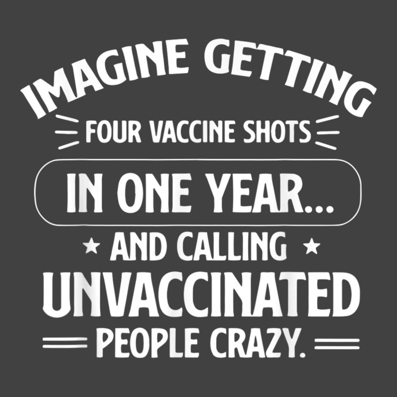 Imagine Getting Four Vaccine Shots In One Year Vaccine Humor Vintage T-Shirt by DanaMarieDeLosSantos | Artistshot