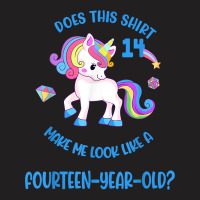 Does This Unicorn Make Me Look Like A 14 Fourteen Year Old T Shirt T-shirt | Artistshot