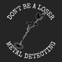 Metal Detector Dont Be A Loser Metal Detecting Unisex Hoodie | Artistshot