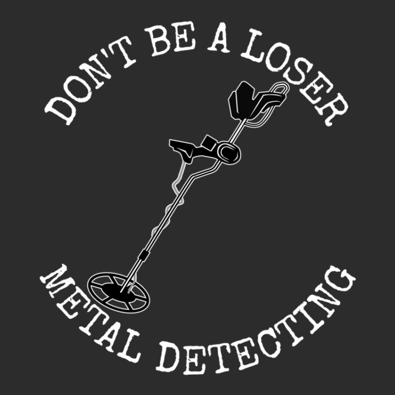 Metal Detector Dont Be A Loser Metal Detecting Exclusive T-shirt by CHARLOTTELYNNTAYLOR | Artistshot