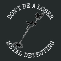 Metal Detector Dont Be A Loser Metal Detecting Women's Triblend Scoop T-shirt | Artistshot