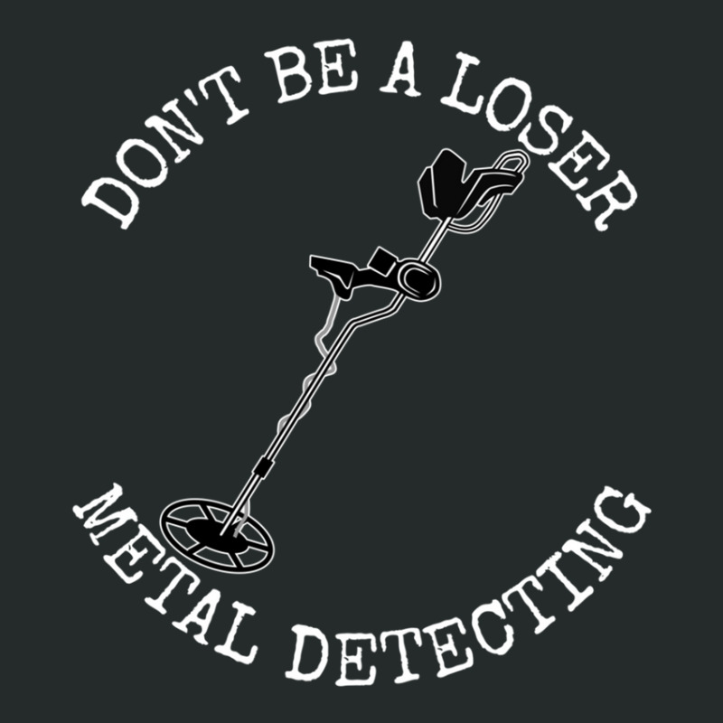 Metal Detector Dont Be A Loser Metal Detecting Women's Triblend Scoop T-shirt by CHARLOTTELYNNTAYLOR | Artistshot