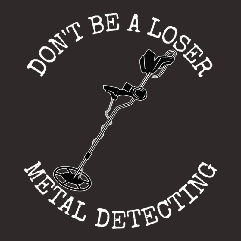 Metal Detector Dont Be A Loser Metal Detecting Racerback Tank by CHARLOTTELYNNTAYLOR | Artistshot