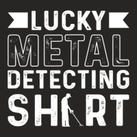 Metal Detector Relic Hunting Lucky Metal Detecting Ladies Fitted T-shirt | Artistshot