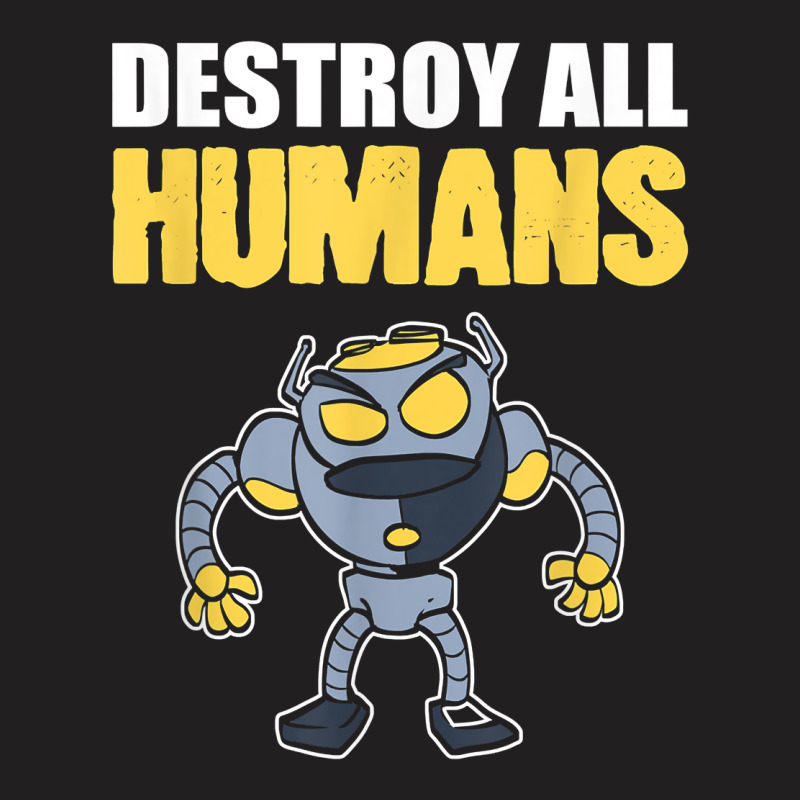 Destroy All Humans Computer Engineer T Shirt T-shirt | Artistshot