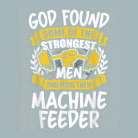 God Found Strongest Men And Made Them Machine Feeder T Shirt Unisex Sherpa-lined Denim Jacket | Artistshot