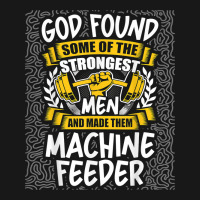 God Found Strongest Men And Made Them Machine Feeder T Shirt Flannel Shirt | Artistshot