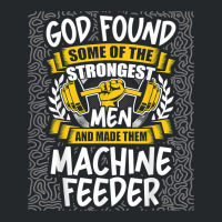 God Found Strongest Men And Made Them Machine Feeder T Shirt Crewneck Sweatshirt | Artistshot