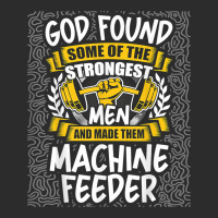 God Found Strongest Men And Made Them Machine Feeder T Shirt Exclusive T-shirt | Artistshot