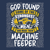 God Found Strongest Men And Made Them Machine Feeder T Shirt Men Denim Jacket | Artistshot