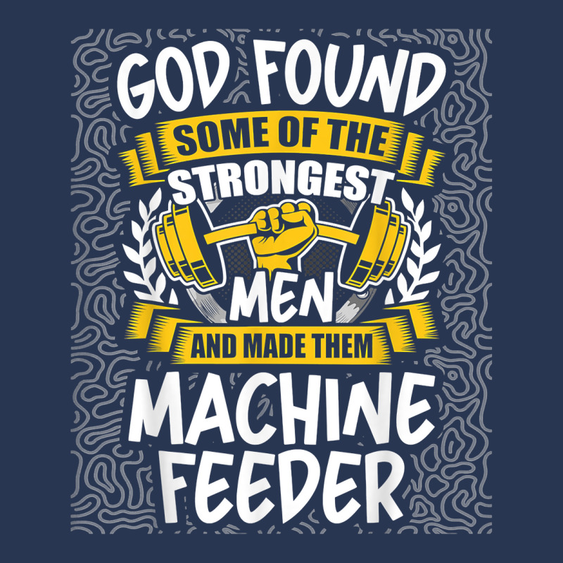 God Found Strongest Men And Made Them Machine Feeder T Shirt Men Denim Jacket | Artistshot