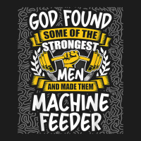 God Found Strongest Men And Made Them Machine Feeder T Shirt Hoodie & Jogger Set | Artistshot