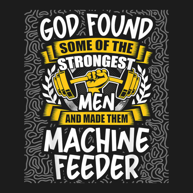 God Found Strongest Men And Made Them Machine Feeder T Shirt Hoodie & Jogger Set | Artistshot