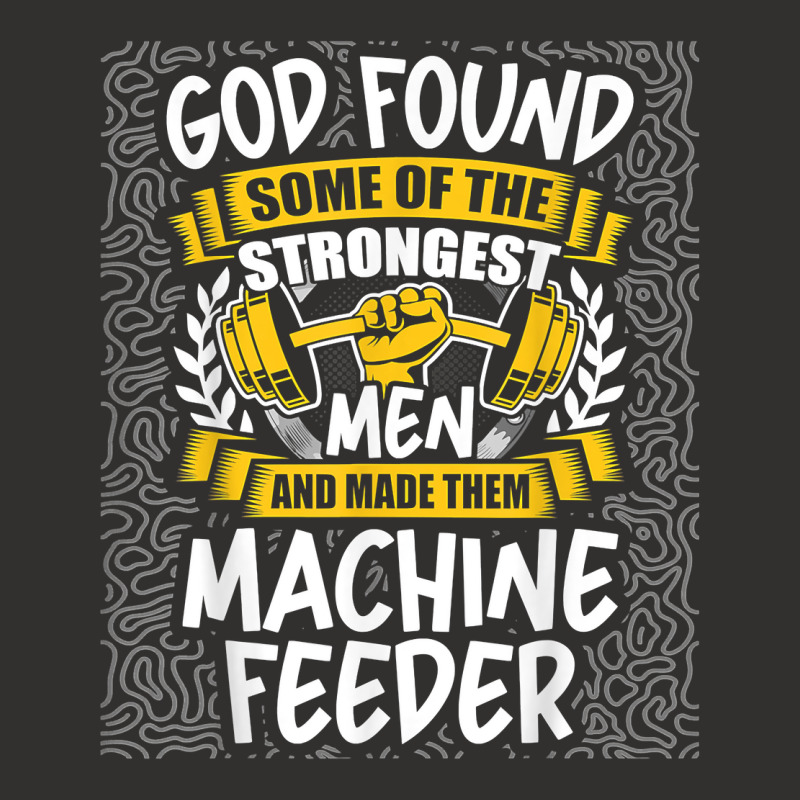 God Found Strongest Men And Made Them Machine Feeder T Shirt Champion Hoodie | Artistshot